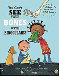 Image of You Can't see your Bones with Binoculars! : A Book about 206 Bones